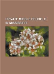 Private Middle Schools in Mississippi Bayou Academy, Benton Academy, Central Delta Academy, Chamberlain-Hunt Academy, Copiah Academy, Delta Academy (,1157421202,9781157421207