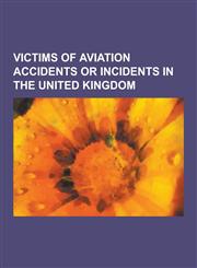 Victims of Aviation Accidents or Incidents in the United Kingdom Aviators Killed in Aircraft Crashes in the United Kingdom, Pan Am Flight 103 Victims,1230590781,9781230590783