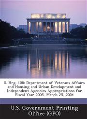 S. Hrg. 108 Department of Veterans Affairs and Housing and Urban Development and Independent Agencies Appropriations for Fiscal Ye,1287424864,9781287424864