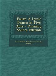 Faust A Lyric Drama in Five Acts - Primary Source Edition,1287748155,9781287748151