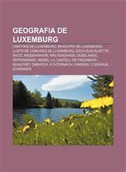 Geografia de Luxemburg Cantons de Luxemburg, Municipis de Luxemburg, Llista de comunes de Luxemburg, Esch-sur-Alzette, Wiltz, Niederanven,1232720941,9781232720942