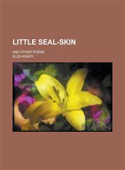 Little Seal-skin; And Other Poems,1236930592,9781236930590