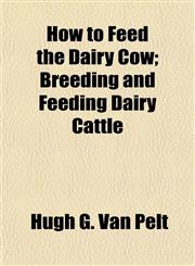 How to Feed the Dairy Cow; Breeding and Feeding Dairy Cattle,1150449144,9781150449147