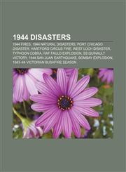 1944 disasters 1944 fires, 1944 natural disasters, Port Chicago disaster, Hartford circus fire, West Loch Disaster, Typhoon Cobra,1156153913,9781156153918