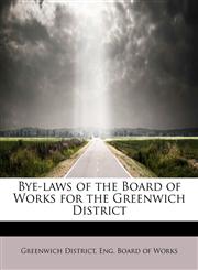 Bye-laws of the Board of Works for the Greenwich District,1241665915,9781241665913