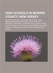 High schools in Morris County, New Jersey Delbarton School, Chatham High School, West Morris Mendham High School,1155205162,9781155205168