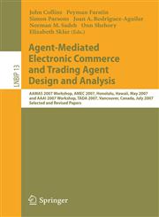 Agent-Mediated Electronic Commerce and Trading Agent Design and Analysis AAMAS 2007 Workshop, AMEC 2007, Honolulu, Hawaii, May 14, 2007, and AAAI 200,3540887121,9783540887126