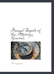 Annual Report of the Attorney-General.,1117437221,9781117437224
