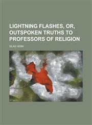 Lightning flashes, or, Outspoken truths to professors of religion,1230068643,9781230068640