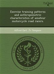 Exercise training patterns and anthropometric characteristics of amateur motorcycle road racers.,1248957288,9781248957288