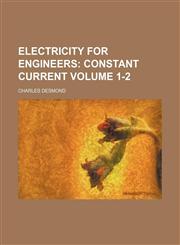 Electricity for Engineers Volume 1-2;  Constant current,1150859296,9781150859298