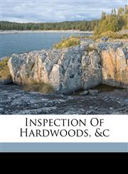 Inspection of hardwoods, &c,1172105774,9781172105779