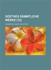 Goethes Sammtliche Werke (12 ),1153463202,9781153463201