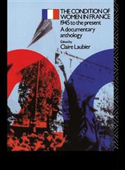 The Condition of Women in France: 1945 to the Present - A Documentary Anthology (Twentieth Century Texts),0415030919,9780415030915