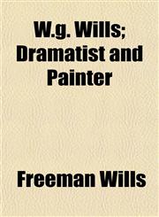 W.g. Wills; Dramatist and Painter,1152114166,9781152114166
