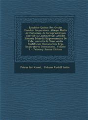 Epistolae Quibus Res Gestae Eiusdem Imperatoris Aliaque Multa Ad Historiam AC Iurisprudentiam Spectantia Continentur Accedit Simonis Schardii Hypomne,1294073206,9781294073208