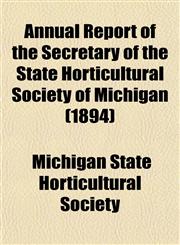 Annual Report of the Secretary of the State Horticultural Society of Michigan (1894),1153441799,9781153441797