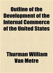 Outline of the Development of the Internal Commerce of the United States,1153791552,9781153791557