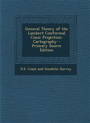 General Theory of the Lambert Conformal Conic Projection Cartography - Primary Source Edition,1293767972,9781293767979