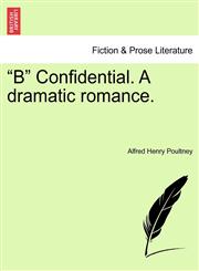 "B" Confidential. A dramatic romance.,1241199450,9781241199456