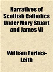 Narratives of Scottish Catholics Under Mary Stuart and James Vi,1151750778,9781151750778