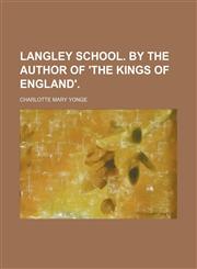 Langley School. by the Author of 'the Kings of England'.,115067508X,9781150675089
