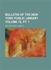 Bulletin of the New York Public Library Volume 18, pt. 1,1230006257,9781230006253