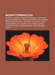 Musikkterminologi Intervall (musikk), Akkordprogresjon, Liste over musikkterminologi, Symfoniorkester, Solo, Kadens, Improvisasjon, Solfa,1232790079,9781232790075