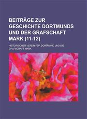 Beitrage Zur Geschichte Dortmunds Und Der Grafschaft Mark (11-12 ),1234876795,9781234876791