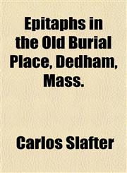 Epitaphs in the Old Burial Place, Dedham, Mass.,1152757261,9781152757264