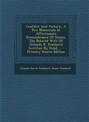 Conflict And Victory, A Few Memorials In Affectionate Remembrance Of Emma, The Beloved Wife Of Orlando R. Prankerd [written By Him].... - Primary Source Edition,1294078054,9781294078050