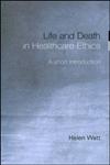 Life and Death in Healthcare Ethics: A Short Introduction,0415215749,9780415215749