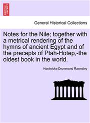 Notes for the Nile; together with a metrical rendering of the hymns of ancient Egypt and of the precepts of Ptah-Hotep,-the oldest book in the world.,1241496773,9781241496777