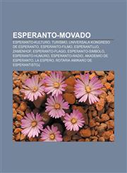Esperanto-movado Esperanto-kulturo, Turismo, Universala Kongreso de Esperanto, Esperanto-filmo, Esperantujo, Zamenhof, Esperanto-flago, Esperanto-simbolo, Esperanto-humuro, Esperanto-radio, Akademio de Esperanto, La Espero,1233334050,9781233334056