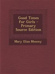 Good Times for Girls - Primary Source Edition,1295808943,9781295808946