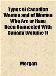 Types of Canadian Women and of Women Who Are or Have Been Connected With Canada (Volume 1),1152090968,9781152090965