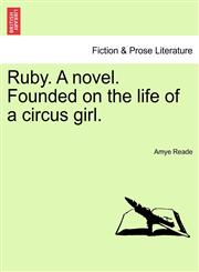 Ruby. A novel. Founded on the life of a circus girl.,1241220565,9781241220563