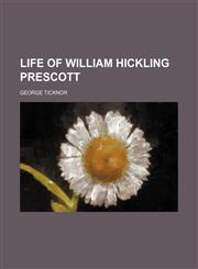 Life of William Hickling Prescott,1150676701,9781150676703