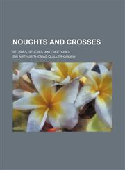 Noughts and crosses; stories, studies, and sketches,1150466642,9781150466649