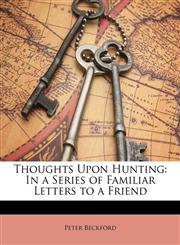 Thoughts Upon Hunting In a Series of Familiar Letters to a Friend,1149682949,9781149682944