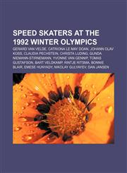 Speed skaters at the 1992 Winter Olympics Gerard van Velde, Catriona Le May Doan, Johann Olav Koss, Claudia Pechstein, Christa Luding,1155496388,9781155496382
