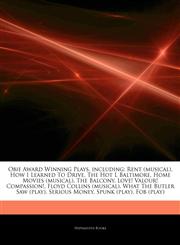 Articles On Obie Award Winning Plays, including Rent (musical), How I Learned To Drive, The Hot L Baltimore, Home Movies (musical), The Balcony, Love! Valour! Compassion!, Floyd Collins (musical), What The Butler Saw (play), Serious Money,1243360941,9781243360946