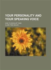 Your Personality and Your Speaking Voice; How to Develop Them,1150794623,9781150794629