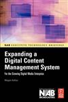 Expanding a Digital Content Management System For the Growing Digital Media Enterprise,0240807944,9780240807942