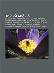 Thủ đô châu Á Hà Nội, Tōkyō, Singapore, Seoul, Đài Bắc, Bắc Kinh, Kuala Lumpur, Viêng Chăn, Doha, Jerusalem, Beirut, Bangkok, Bình Nhưỡng,1233883283,9781233883288