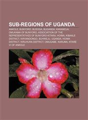 Sub-regions of Uganda Ankole, Bunyoro, Busoga, Buganda, Karamoja, Omukama of Bunyoro, Association of the Representatives of Bunyoro-Kitara,1156629861,9781156629864
