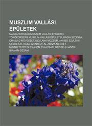 Muszlim Vallasi Epuletek Magyarorszag Muszlim Vallasi Epuletei, Torokorszag Muszlim Vallasi Epuletei, Hagia Szophia, Omajjad M Veszet,1232901229,9781232901228