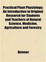 Practical Plant Physiology; An Introduction to Original Research for Students and Teachers of Natural Science, Medicine, Agriculture and Forestry,1152570757,9781152570757