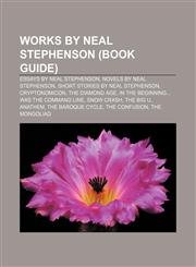 Works by Neal Stephenson (Book Guide) Essays by Neal Stephenson, Novels by Neal Stephenson, Short stories by Neal Stephenson, Cryptonomicon,1158013477,9781158013470