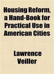 Housing Reform, a Hand-Book for Practical Use in American Cities,1152322990,9781152322998